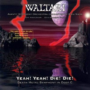 Waltari, Avanti! Symphony Orchestra conducted by Riku Niemi, Tomi Koivusaari, Eeva-Kaarina Vilke : Yeah! Yeah! Die! Die! (Death Metal Symphony In Deep C)