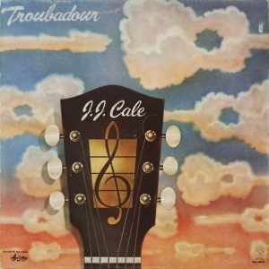 J.J. Cale : Troubadour