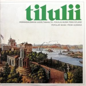 Various : Tilulii / Perinnemusiikkia Uudeltamaalta