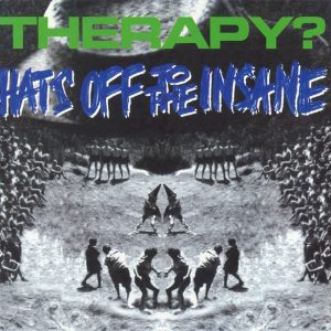Therapy? : Hats Off To The Insane