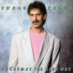 Frank Zappa : Broadway The Hard Way