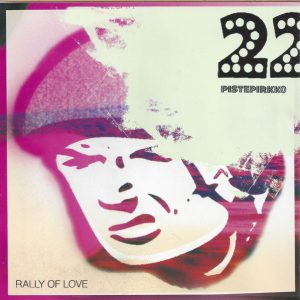 22-Pistepirkko : Rally Of Love
