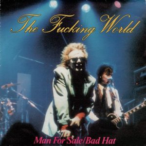 The Fucking World : Man For Sale / Bad Hat