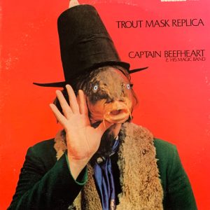 Captain Beefheart & His Magic Band : Trout Mask Replica