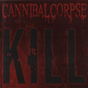 Cannibal Corpse : Kill