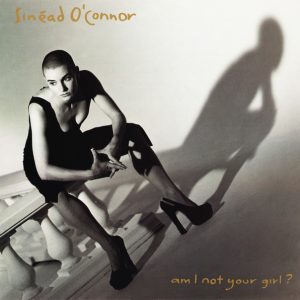 Sinead O'Connor : Am I Not Your Girl?