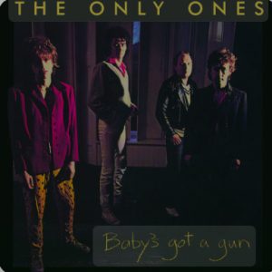 The Only Ones : Baby's Got A Gun