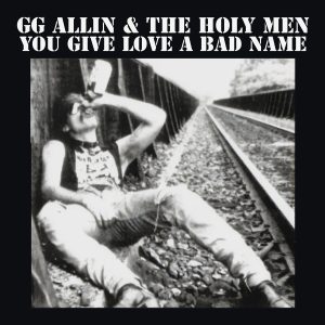 GG Allin : You Give Love A Bad Name